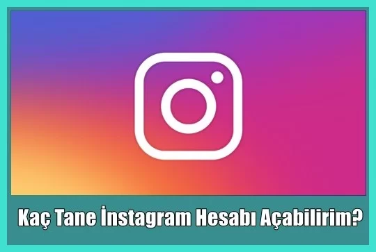 Kaç Tane İnstagram Hesabı Açabilirim?