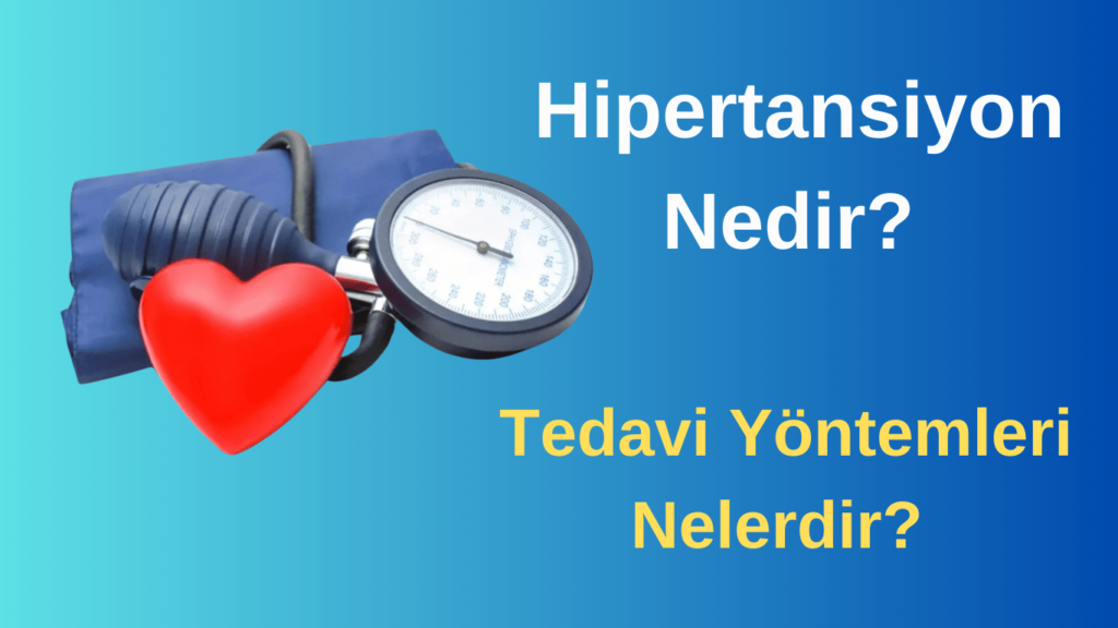 Hipertansiyon Nedir, Tedavi Yöntemleri Nelerdir?