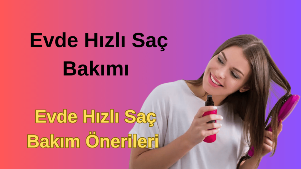 Evde Hızlı Saç Bakım Önerileri