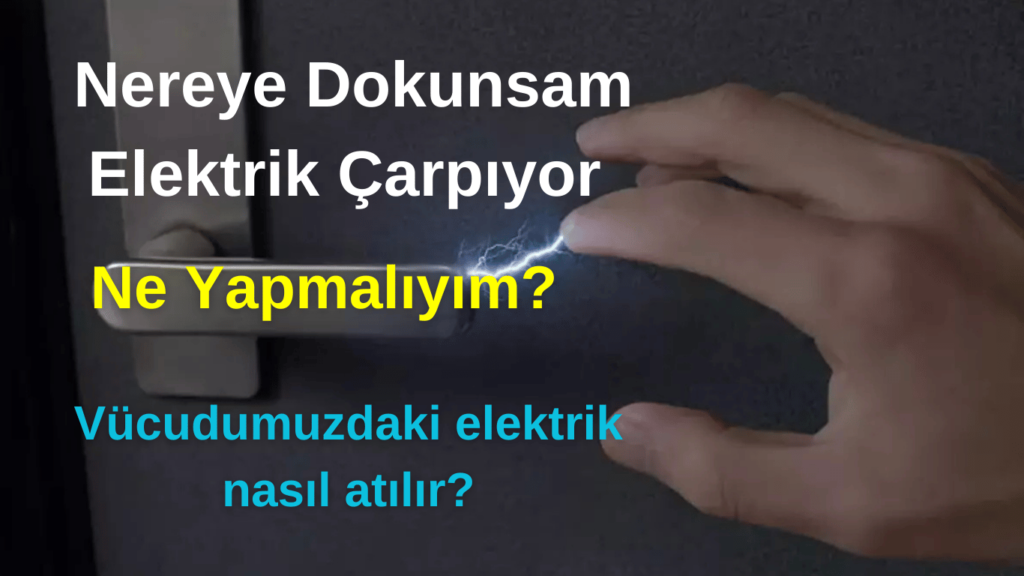 Nereye Dokunsam Elektrik Çarpıyor Ne Yapmalıyım?