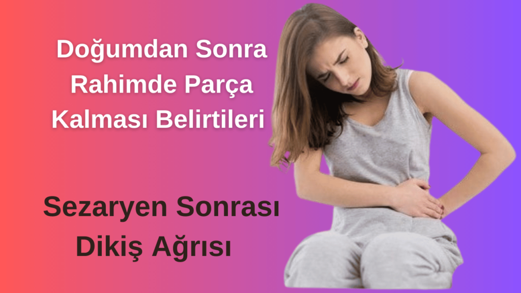 Doğumdan Sonra Rahimde Parça Kalması Belirtileri Nelerdir?