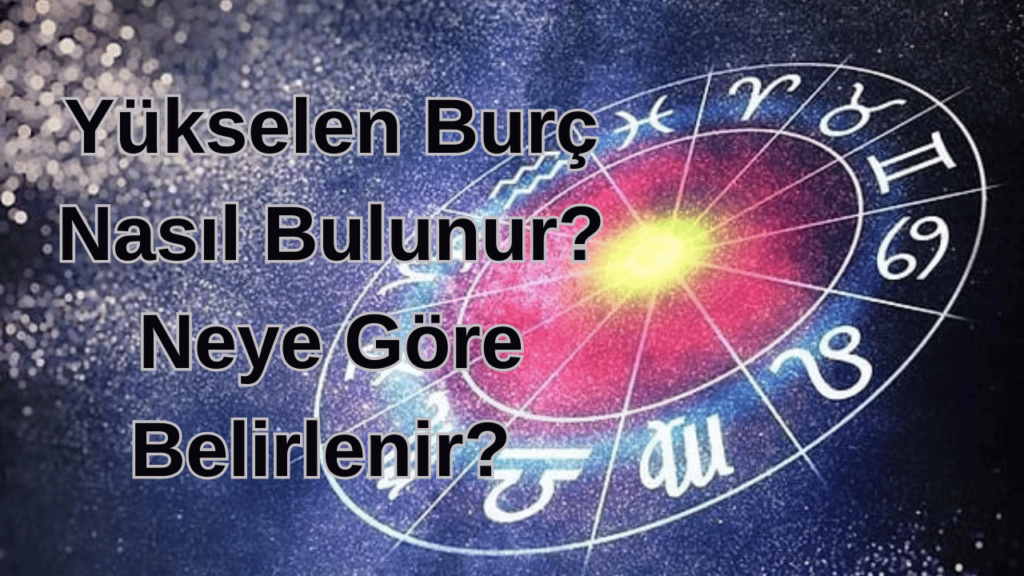 Yükselen Burç Nasıl Bulunur? Neye Göre Belirlenir?