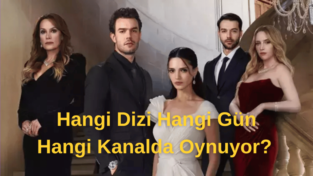 Hangi Dizi Hangi Gün Hangi Kanalda Oynuyor?